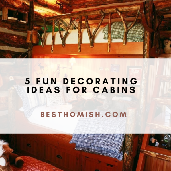 5 Fun Decorating Ideas For Cabins