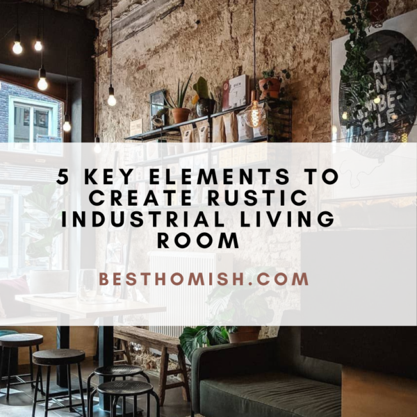 5 Key Elements to Create Rustic Industrial Living Room