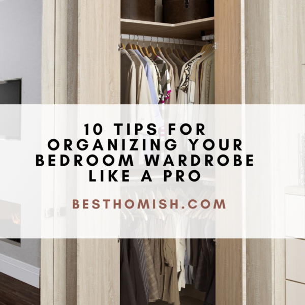 10 Tips for Organizing Your Bedroom Wardrobe Like a Pro
