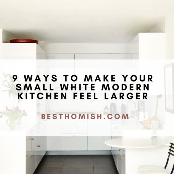 9 Ways to Make Your Small White Modern Kitchen Feel Larger