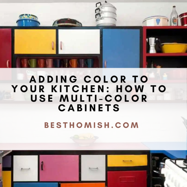 Adding Color To Your Kitchen: How To Use Multi-Color Cabinets