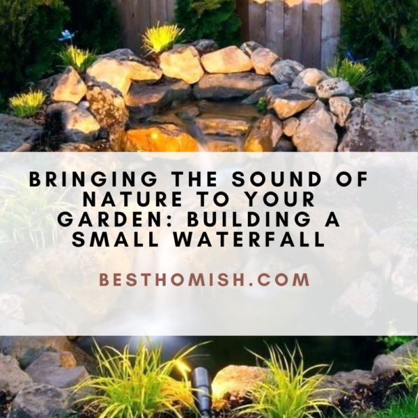 Bringing The Sound Of Nature To Your Garden: Building A Small Waterfall