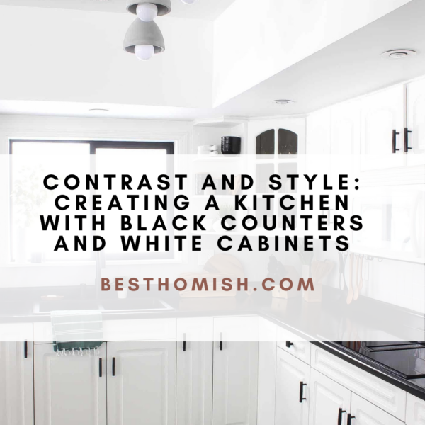 Contrast And Style: Creating A Kitchen With Black Counters And White Cabinets