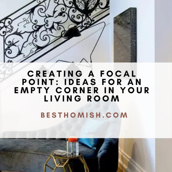 Creating A Focal Point: Ideas For An Empty Corner In Your Living Room