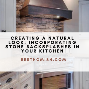 Creating A Natural Look: Incorporating Stone Backsplashes In Your Kitchen