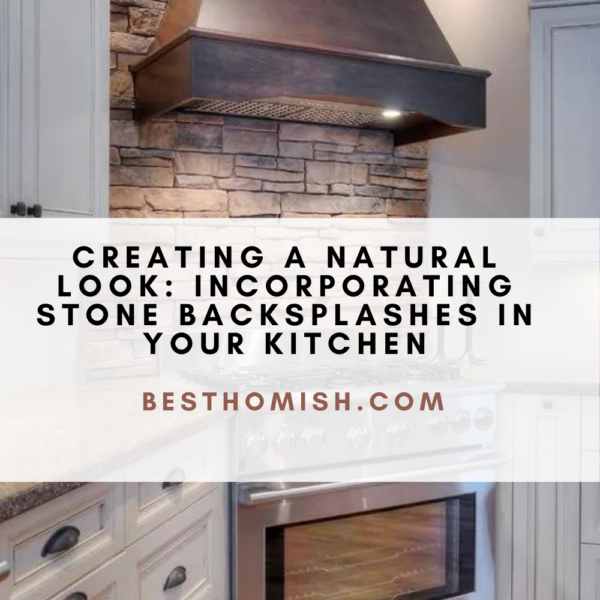 Creating A Natural Look: Incorporating Stone Backsplashes In Your Kitchen