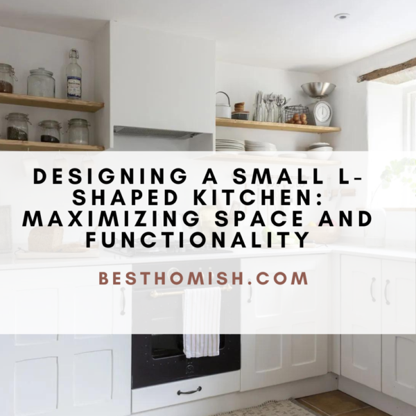 Designing A Small L-Shaped Kitchen: Maximizing Space And Functionality