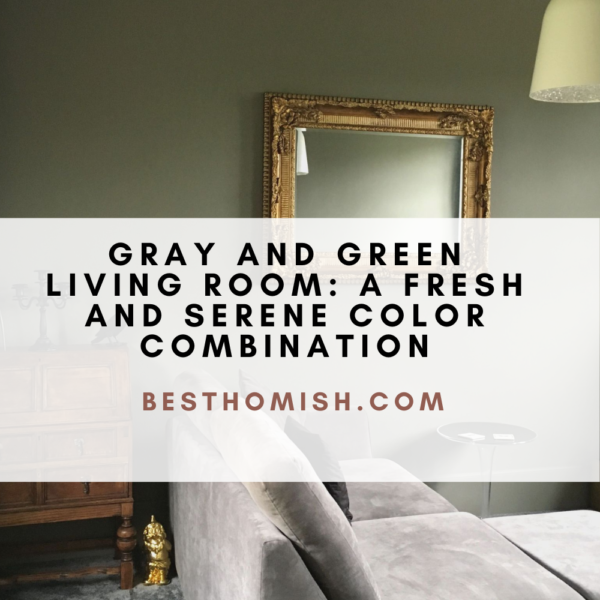 Gray And Green Living Room: A Fresh And Serene Color Combination