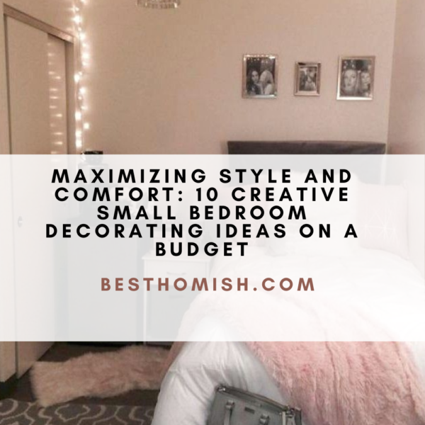 Maximizing Style and Comfort: 10 Creative Small Bedroom Decorating Ideas on a Budget