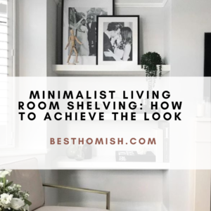 Minimalist Living Room Shelving: How To Achieve The Look