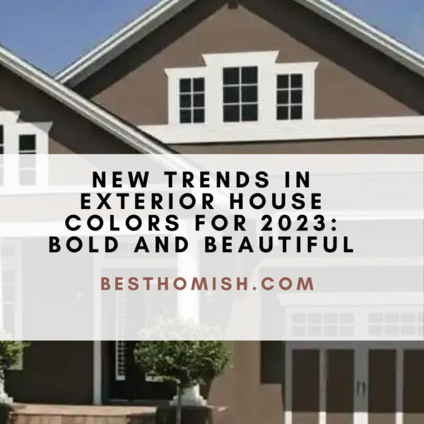 New Trends in Exterior House Colors for 2023: Bold and Beautiful