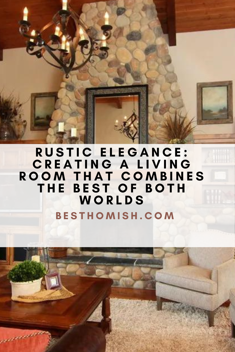 Rustic Elegance: Creating A Living Room That Combines The Best Of Both Worlds