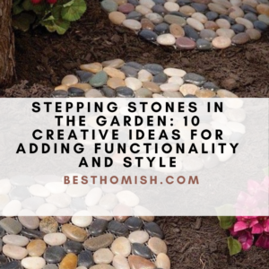 Stepping Stones In The Garden: 10 Creative Ideas For Adding Functionality And Style
