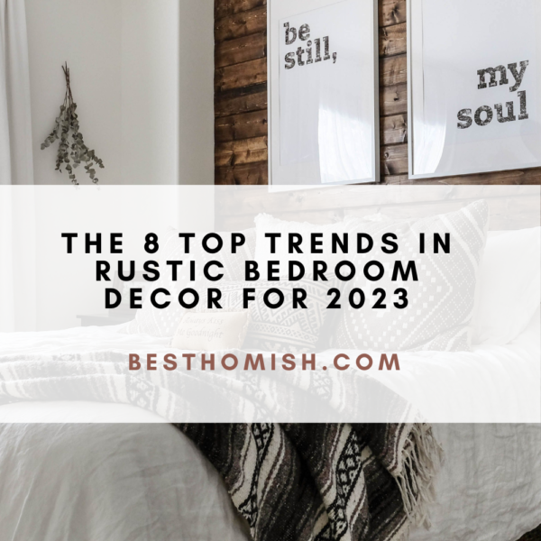 The 8 Top Trends in Rustic Bedroom Decor for 2023