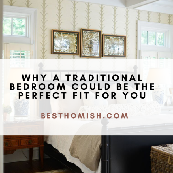 Why a Traditional Bedroom Could be the Perfect Fit for You
