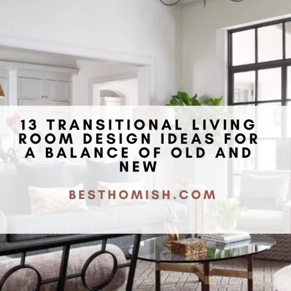 13 Transitional Living Room Design Ideas For A Balance Of Old And New