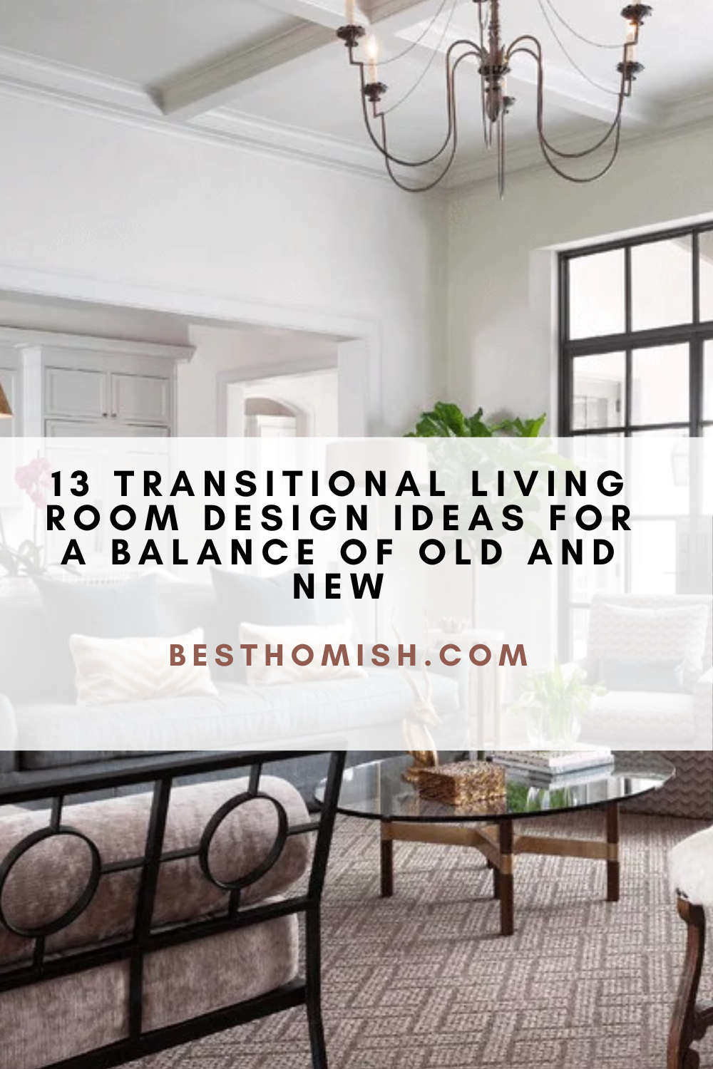 13 Transitional Living Room Design Ideas For A Balance Of Old And New