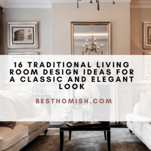 16 Traditional Living Room Design Ideas For A Classic And Elegant Look