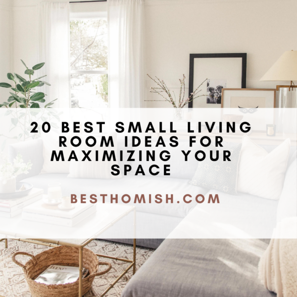 20 Best Small Living Room Ideas For Maximizing Your Space